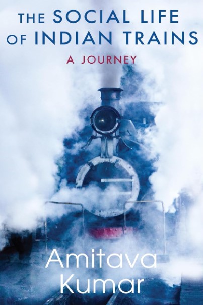 The Social Life Of Indian Trains A Journey